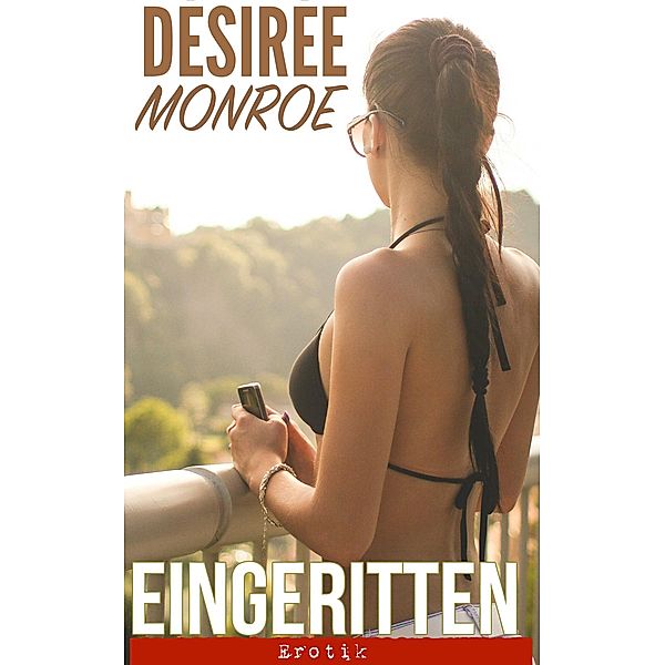Eingeritten: Erotik, Desiree Monroe
