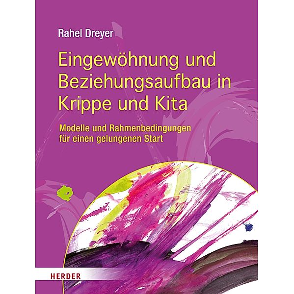 Eingewöhnung und Beziehungsaufbau in Krippe und Kita, Rahel Dreyer