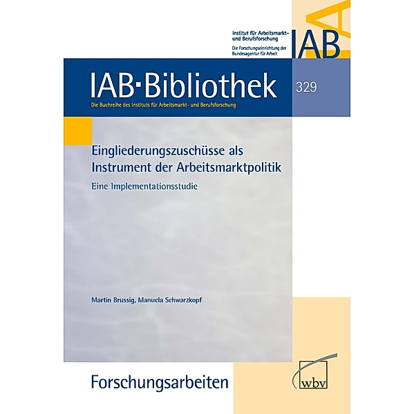 Eingliederungszuschüsse als Instrument der Arbeitsmarktpolitik / IAB-Bibliothek (Forschungsarbeiten) Bd.329, Martin Brussig, Manuela Schwarzkopf