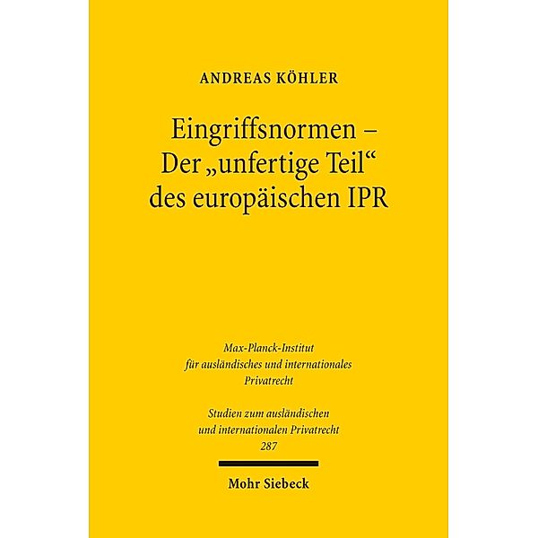 Eingriffsnormen - Der 'unfertige Teil' des europäischen IPR, Andreas Köhler