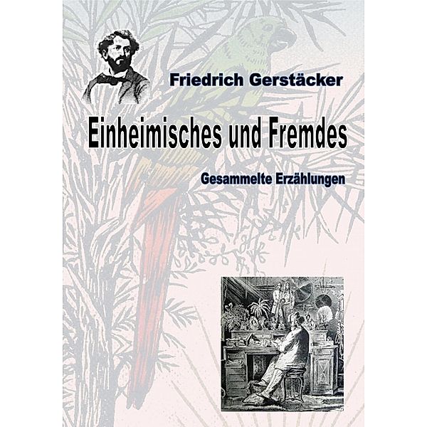 Einheimisches und Fremdes, Friedrich Gerstäcker