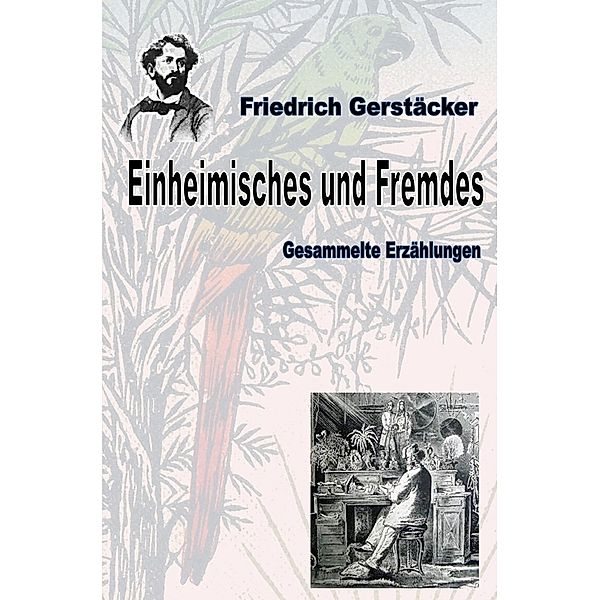Einheimisches und Fremdes, Friedrich Gerstäcker