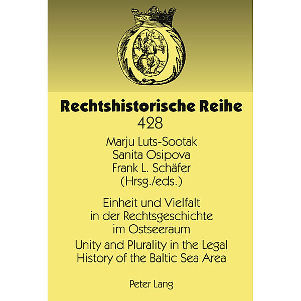 Einheit und Vielfalt in der Rechtsgeschichte im Ostseeraum- Unity and Plurality in the Legal History of the Baltic Sea Area