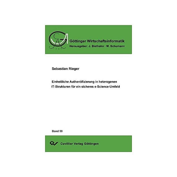 Einheitliche Authentifizierung in heterogenen IT-Strukturen für ein sicheres e-Science Umfeld / Göttinger Wirtschaftsinformatik Bd.59