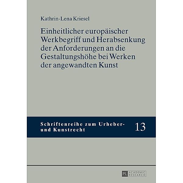 Einheitlicher europaeischer Werkbegriff und Herabsenkung der Anforderungen an die Gestaltungshoehe bei Werken der angewandten Kunst, Kriesel Kathrin-Lena Kriesel