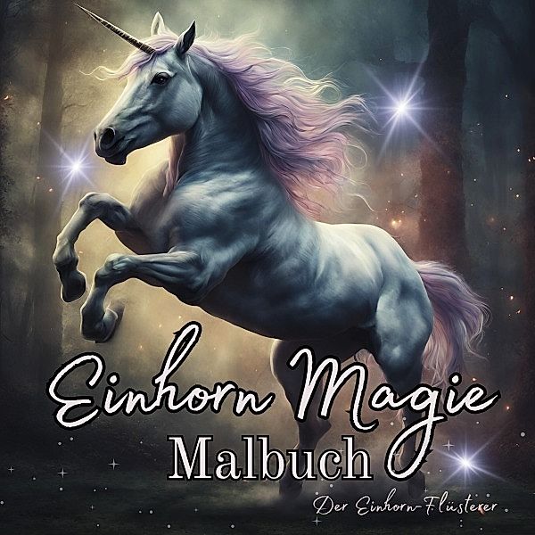 Einhorn Magie Malbuch Malspass für Erwachsene Teenager Kinder ab 11 Einhorn-Flüsterer Träumen und Entspannen Fantasie Märchenwelt Fabelwesen Waldmagie, Tarris Kidd