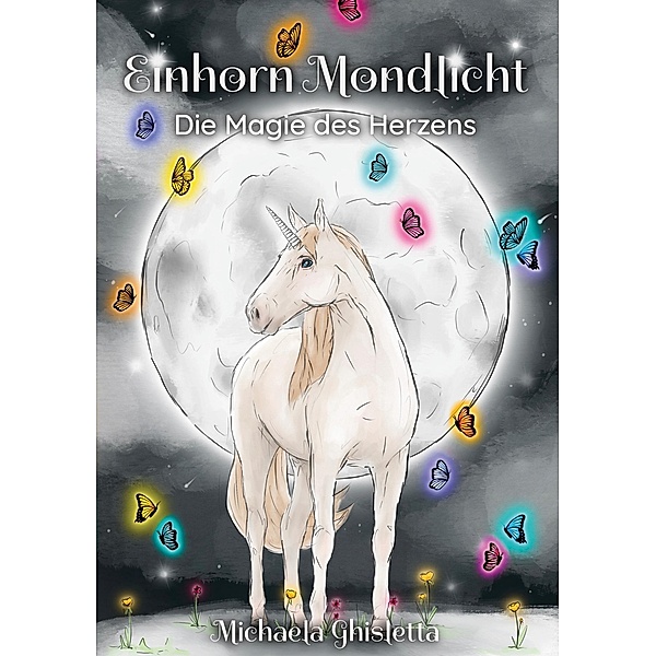 Einhorn Mondlicht / Einhorn Mondlicht Bd.1, Michaela Ghisletta