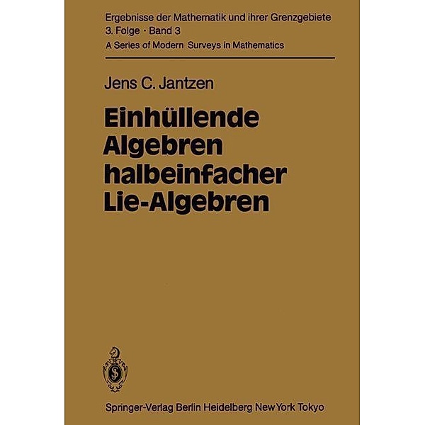 Einhüllende Algebren halbeinfacher Lie-Algebren / Ergebnisse der Mathematik und ihrer Grenzgebiete. 3. Folge / A Series of Modern Surveys in Mathematics Bd.3, J. C. Jantzen