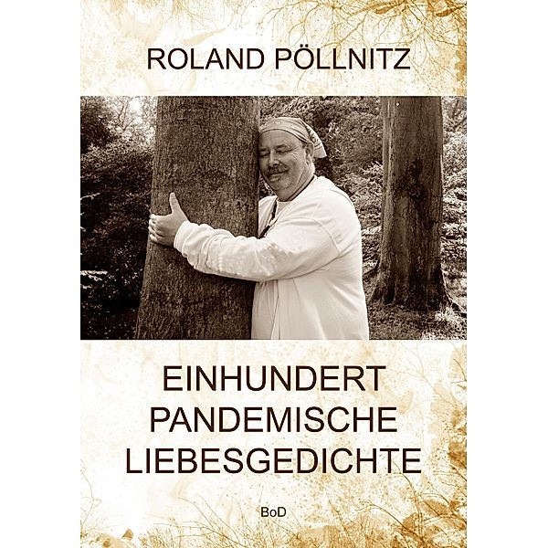 Einhundert pandemische Liebesgedichte, Roland Pöllnitz