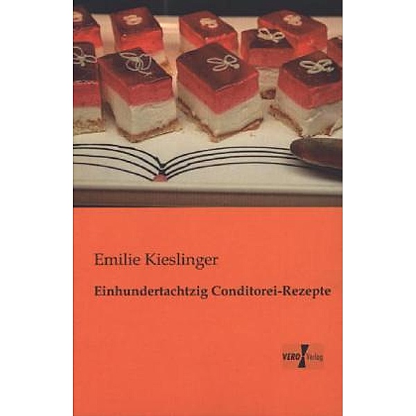 Einhundertachtzig Conditorei-Rezepte, Emilie Kieslinger