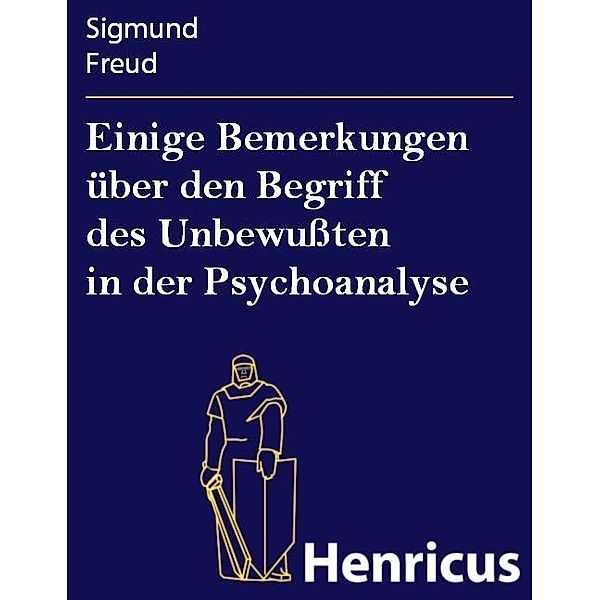 Einige Bemerkungen über den Begriff des Unbewußten in der Psychoanalyse, Sigmund Freud