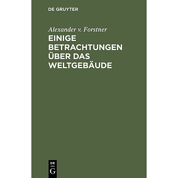 Einige Betrachtungen über das Weltgebäude, Alexander v. Forstner