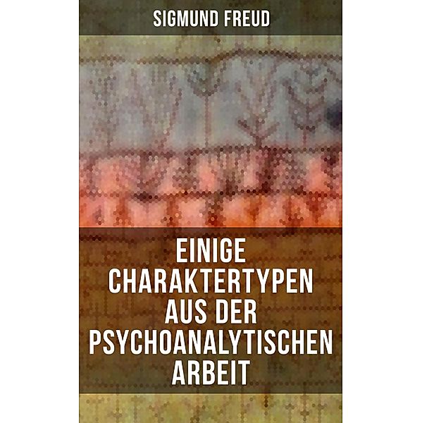 Einige Charaktertypen aus der psychoanalytischen Arbeit, Sigmund Freud
