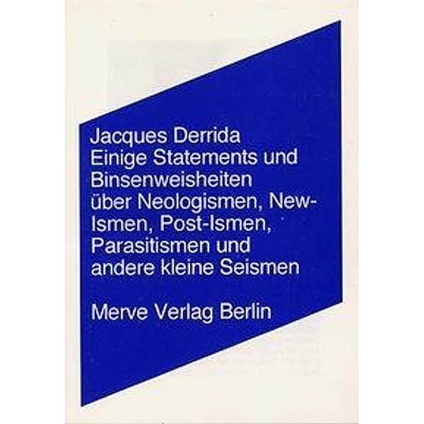 Einige Statements und Binsenwahrheiten über Neologismen, New-Ismen, Post-Ismen, Parasitismen und andere kleine Seismen, Jacques Derrida