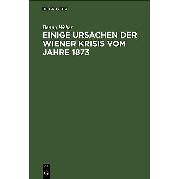 Einige Ursachen der Wiener Krisis vom Jahre 1873, Benno Weber