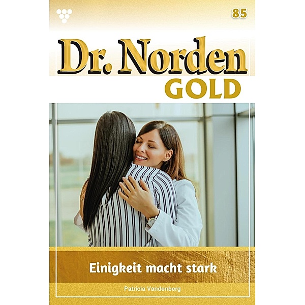 Einigkeit macht stark / Dr. Norden Gold Bd.85, Patricia Vandenberg