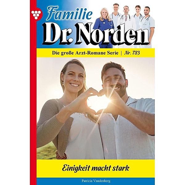 Einigkeit macht stark / Familie Dr. Norden Bd.783, Patricia Vandenberg