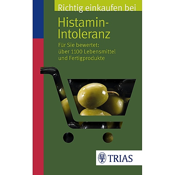 Einkaufsführer: Richtig einkaufen bei Histamin-Intoleranz, Thilo Schleip
