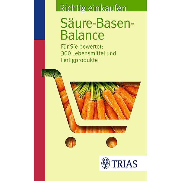 Einkaufsführer: Richtig einkaufen Säure-Basen-Balance, Peter Mayr, Michael Worlitschek