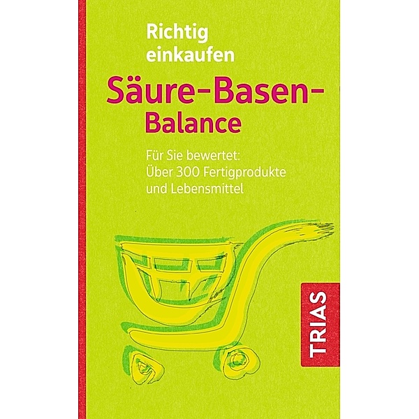 Einkaufsführer / Richtig einkaufen Säure-Basen-Balance, Michael Worlitschek, Peter Mayr