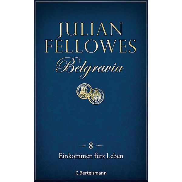 Einkommen fürs Leben / Belgravia Bd.8, Julian Fellowes