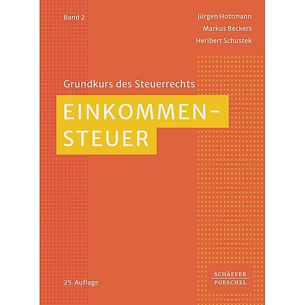 Einkommensteuer / Grundkurs des Steuerrechts Bd.2, Jürgen Hottmann, Markus Beckers, Heribert Schustek