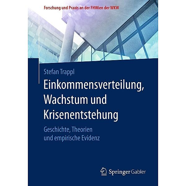 Einkommensverteilung, Wachstum und Krisenentstehung / Forschung und Praxis an der FHWien der WKW, Stefan Trappl