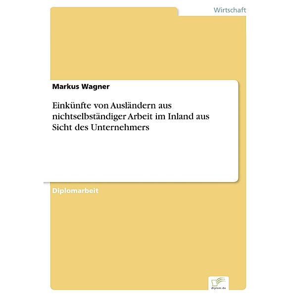 Einkünfte von Ausländern aus nichtselbständiger Arbeit im Inland aus Sicht des Unternehmers, Markus Wagner