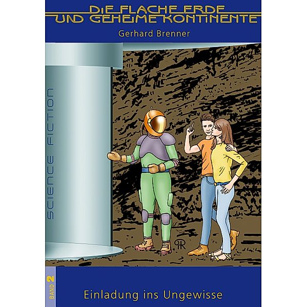 Einladung ins Ungewisse / Die Flache Erde und geheime Kontinente  Bd.2, Gerhard Brenner