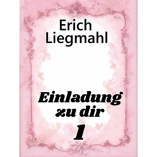 Einladung zu dir 1 / Einladung zu dir Bd.1, Erich Liegmahl