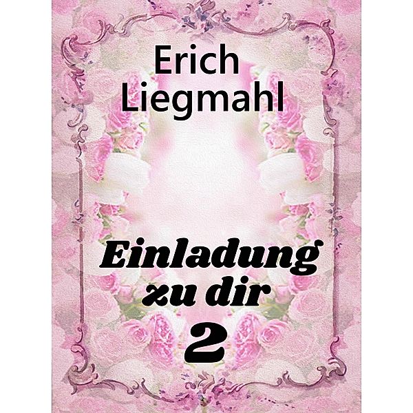 Einladung zu dir 2 / Einladung zu dir Bd.2, Erich Liegmahl