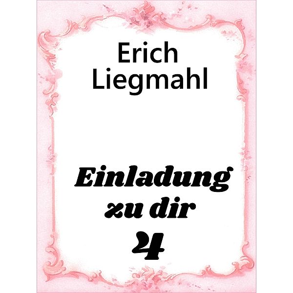 Einladung zu dir 4 / Einladung zu dir Bd.4, Erich Liegmahl