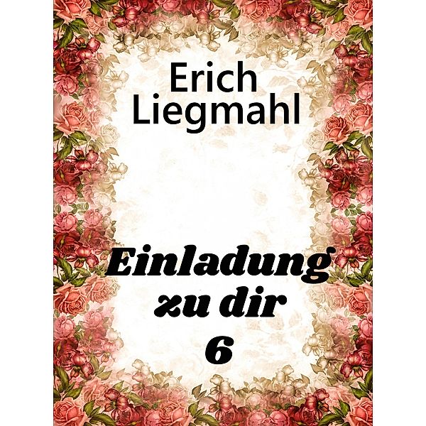 Einladung zu dir 6 / Einladung zu dir Bd.6, Erich Liegmahl