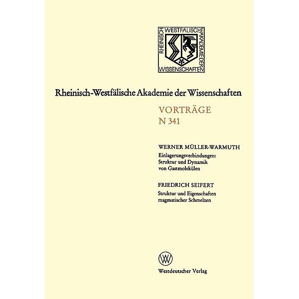 Einlagerungsverbindungen: Struktur und Dynamik von Gastmolekülen / Struktur und Eigenschaften magmatischer Schmelzen / Rheinisch-Westfälische Akademie der Wissenschaften Bd.341, Werner Müller-Warmuth