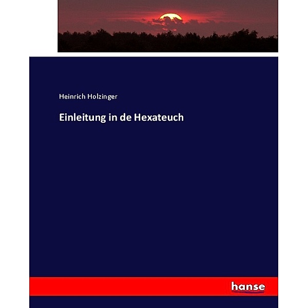 Einleitung in de Hexateuch, Heinrich Holzinger