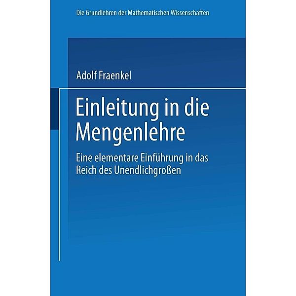 Einleitung in die Mengenlehre / Grundlehren der mathematischen Wissenschaften Bd.9, Adolf Fraenkel