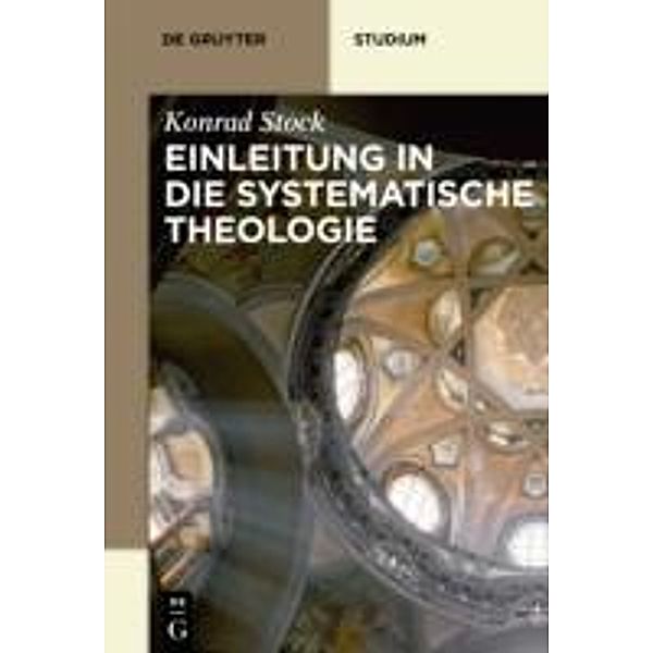 Einleitung in die Systematische Theologie / De Gruyter Studium, Konrad Stock