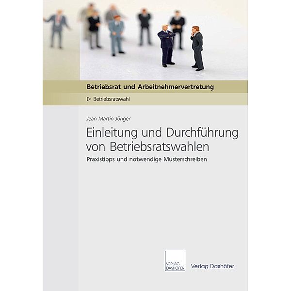 Einleitung und Durchführung von Betriebsratswahlen - Download PDF, Jean-Martin Jünger