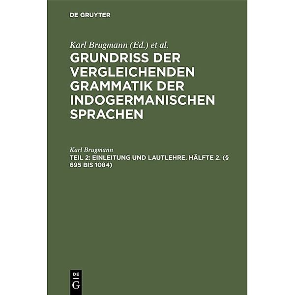 Einleitung und Lautlehre. Hälfte 2. (§ 695 bis 1084), Karl Brugmann