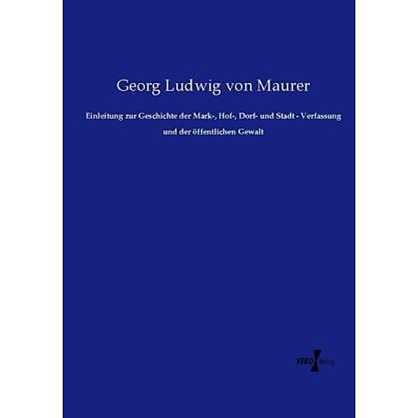 Einleitung zur Geschichte der Mark-, Hof-, Dorf- und Stadt - Verfassung und der öffentlichen Gewalt, Georg Ludwig von Maurer