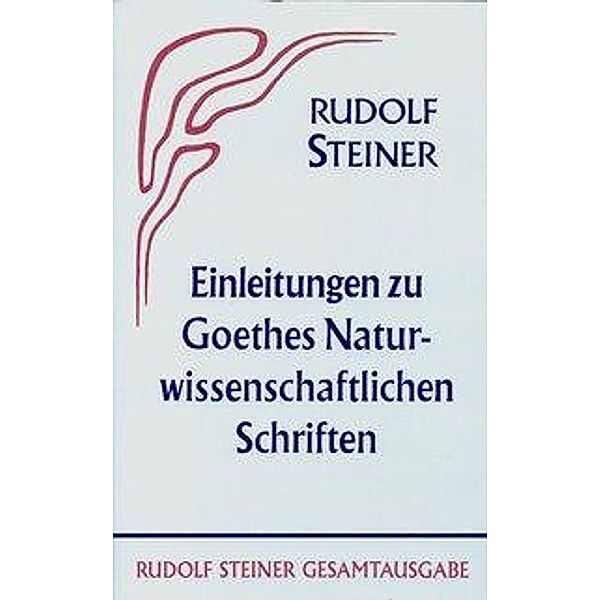 Einleitungen zu Goethes Naturwissenschaftlichen Schriften, Rudolf Steiner