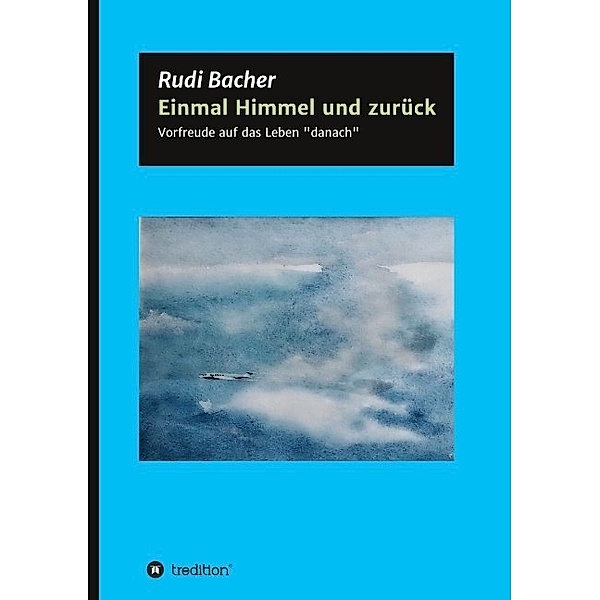 Einmal Himmel und zurück; ., Rudi Bacher