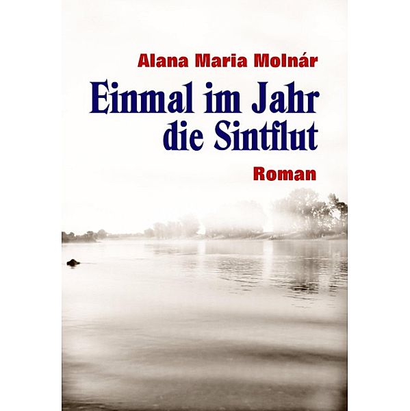 Einmal im Jahr die Sintflut ebook, Alana Maria Molnár