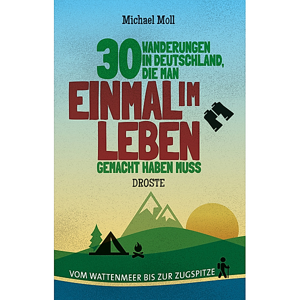 Einmal im Leben ... / 30 Wanderungen in Deutschland, die man einmal im Leben gemacht haben muss, Michael Moll