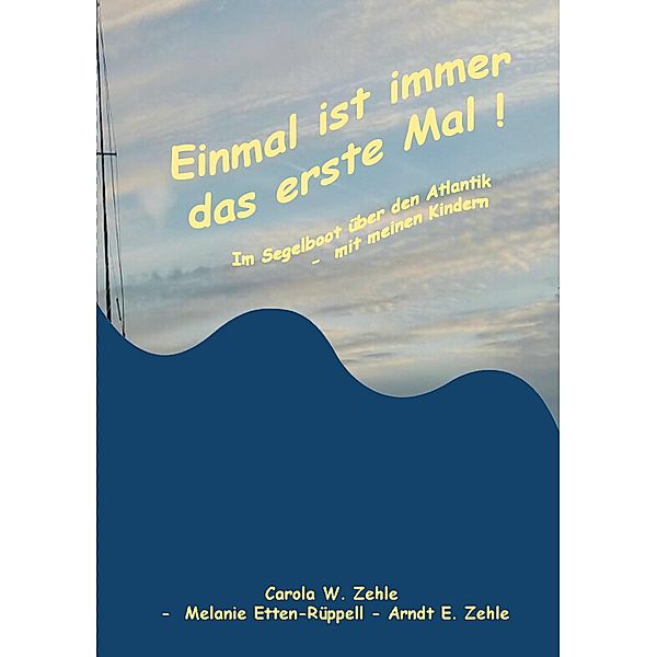 Einmal ist immer das Erste Mal !, Carola Zehle, Melanie Etten-Rüppell, Arndt E. Zehle