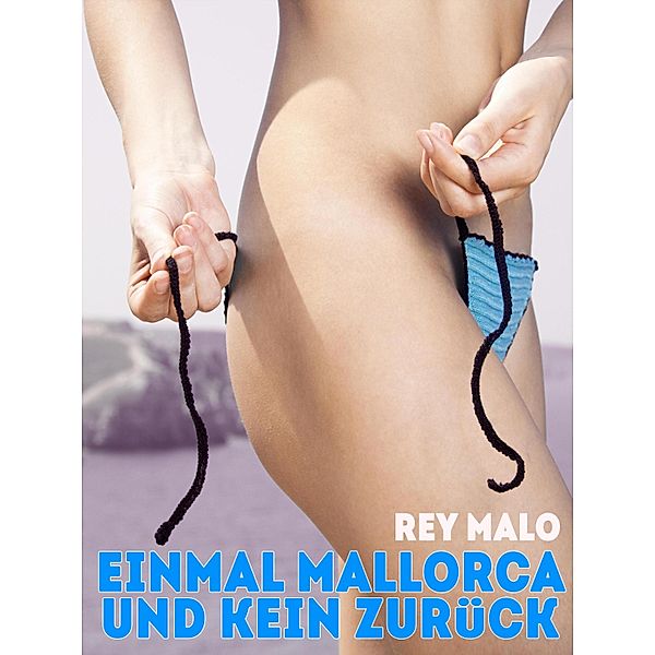 Einmal Mallorca und kein Zurück / Intim-Reihe Bd.107, Rey Malo