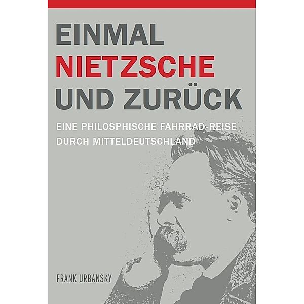 Einmal Nietzsche und zurück, Frank Urbansky