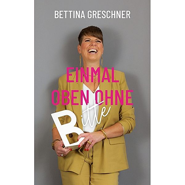 Einmal oben ohne bitte, Bettina Greschner