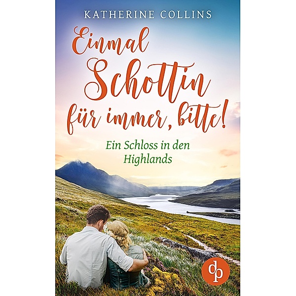 Einmal Schottin für immer, bitte! / Ein Schloss in den Highlands-Reihe Bd.7, Katherine Collins