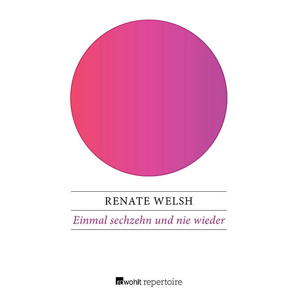 Einmal sechzehn und nie wieder, Renate Welsh